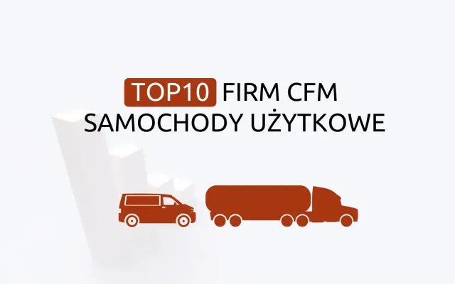 TOP 10 firm CFM: samochody dostawcze i ciężarowe – XII 2024